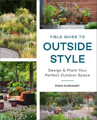 Field Guide to Outside Style: Design and Plant Your Perfect Outdoor Space book