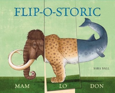 Flip-o-storic: Make Your Own Wacky Prehistoric Beast! book