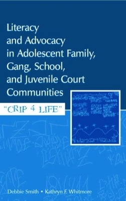 Literacy and Advocacy in Adolescent Family, Gang, School, and Juvenile Court Communities: Crip 4 Life by Debra Smith