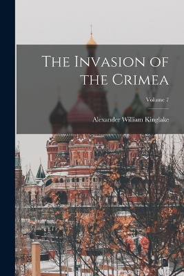The The Invasion of the Crimea; Volume 7 by Alexander William Kinglake