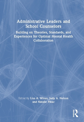 Administrative Leaders and School Counselors: Building on Theories, Standards, and Experiences for Optimal Mental Health Collaboration book