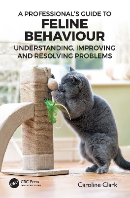 A Professional’s Guide to Feline Behaviour: Understanding, Improving and Resolving Problems book