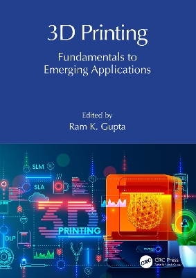 3D Printing: Fundamentals to Emerging Applications by Ram K. Gupta