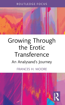 Growing Through the Erotic Transference: An Analysand's Journey by Frances H. Moore