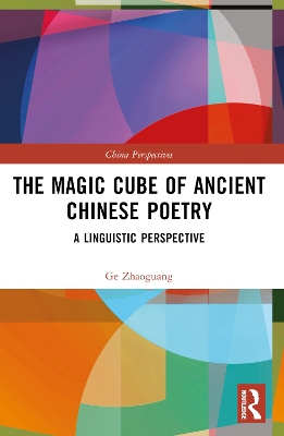 The Magic Cube of Ancient Chinese Poetry: A Linguistic Perspective by Ge Zhaoguang