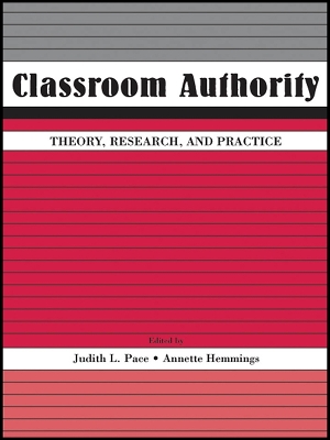 Classroom Authority: Theory, Research, and Practice by Judith L. Pace