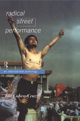 Radical Street Performance: An International Anthology by Jan Cohen-Cruz