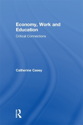 Economy, Work, and Education: Critical Connections by Catherine Casey