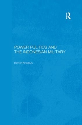 Power Politics and the Indonesian Military by Damien Kingsbury
