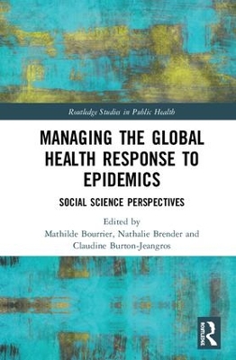 Managing the Global Health Response to Epidemics: Social science perspectives by Mathilde Bourrier
