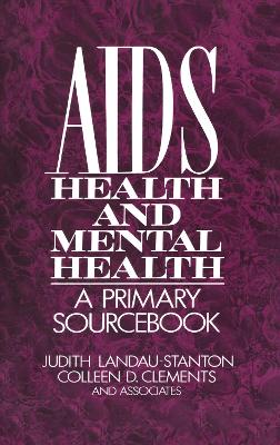 AIDS, Health, And Mental Health: A Primary Sourcebook by Judith Landau-Stanton