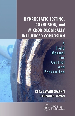 Hydrostatic Testing, Corrosion, and Microbiologically Influenced Corrosion: A Field Manual for Control and Prevention by Reza Javaherdashti