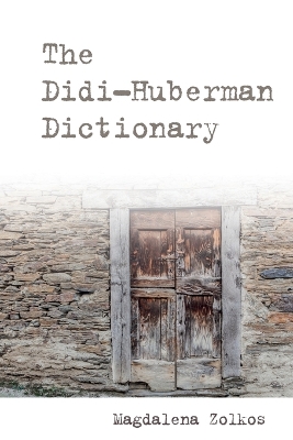 The Didi-Huberman Dictionary by Magdalena Zolkos