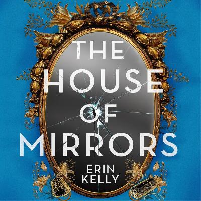 The House of Mirrors: the dazzling new thriller from the author of the Sunday Times bestseller The Skeleton Key (Sept 23) by Erin Kelly