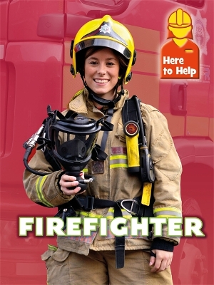 Here to Help: Firefighter by Rachel Blount