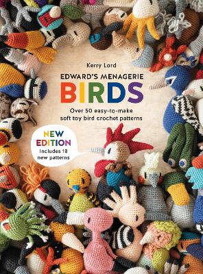 Edward'S Menagerie: Birds - New Edition: Over 50 Easy-to-Make Soft Toy Crochet Bird Patterns by Kerry Lord