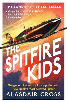 The Spitfire Kids: The generation who built, supported and flew Britain's most beloved fighter book