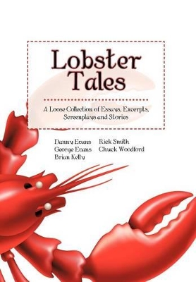 Lobster Tales: A Loose Collection of Essays, Excerpts, Screenplays and Stories book