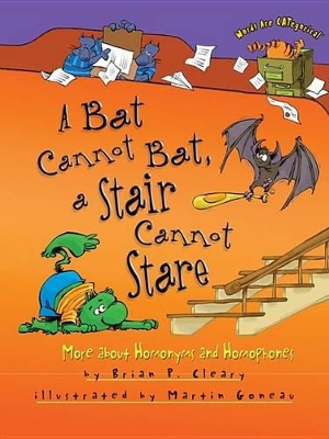 A Bat Cannot Bat, a Stair Cannot Stare by Brian P. Cleary