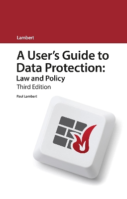 A User's Guide to Data Protection: Law and Policy by Paul Lambert