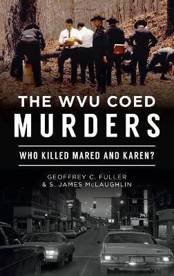 Wvu Coed Murders: Who Killed Mared and Karen? book