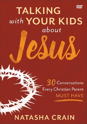 Talking with Your Kids about Jesus DVD – 30 Conversations Every Christian Parent Must Have book