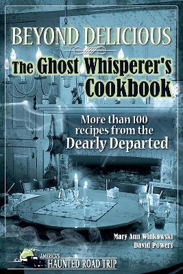 Beyond Delicious: The Ghost Whisperer's Cookbook by Mary Ann Winkowski