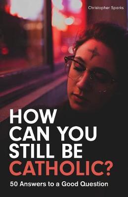 How Can You Still Be Catholic? book