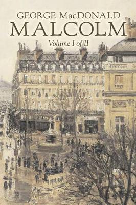 Malcolm, Volume I of II by George MacDonald, Fiction, Classics, Action & Adventure by George MacDonald