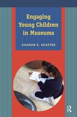 Engaging Young Children in Museums by Sharon E Shaffer