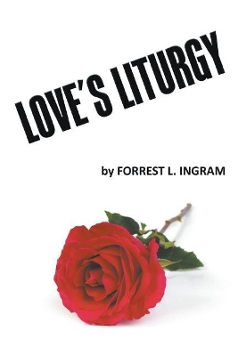 Love's Liturgy by Forrest Ingram