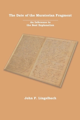 The Date of the Muratorian Fragment: An Inference to the Best Explanation book