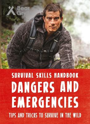 Bear Grylls Survival Skills Handbook: Dangers and Emergencies book