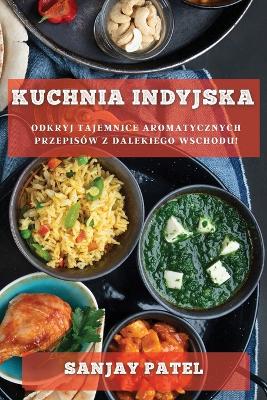 Kuchnia Indyjska: Odkryj Tajemnice Aromatycznych Przepisów z Dalekiego Wschodu! book