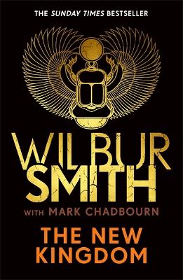 The New Kingdom: The Sunday Times bestselling chapter in the Ancient-Egyptian series from the author of River God, Wilbur Smith by Wilbur Smith