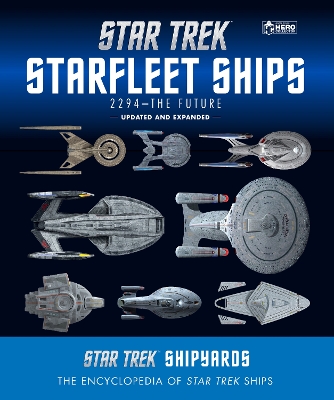 Star Trek Shipyards Star Trek Starships: 2294 to the Future: The Encyclopedia of Starfleet Ships by Ben Robinson
