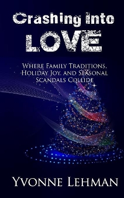 Crashing Into Love: Where Family Traditions, Holiday Joy, and Seasonal Scandals Collide book