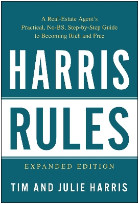 Harris Rules: A Real Estate Agent's Practical, No-BS, Step-by-Step Guide to Becoming Rich and Free book