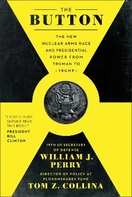 The Button: The New Nuclear Arms Race and Presidential Power from Truman to Trump book