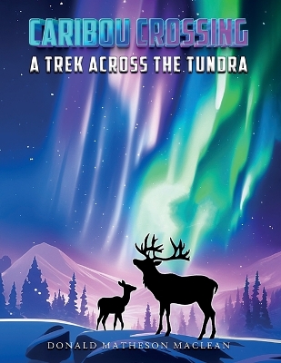 Caribou Crossing: A Trek Across the Tundra book