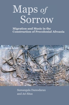 Maps of Sorrow – Migration and Music in the Construction of Precolonial AfroAsia book