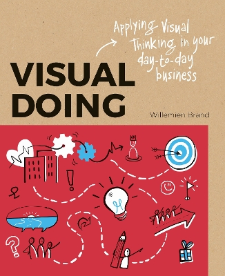 Visual Doing: Applying Visual Thinking in your Day to Day Business: Applying Visual Thinking in your Day to Day Business book