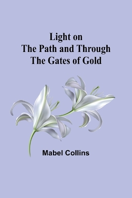 Light on the Path and Through the Gates of Gold by Mabel Collins