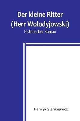 Der kleine Ritter (Herr Wolodyjowski): Historischer Roman book