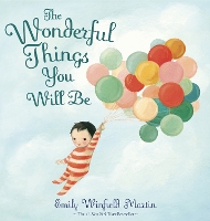 Wonderful Things You Will Be by Emily Winfield Martin